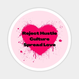 Reject Hustle Culture - Spread Love (Hot Pink) Magnet